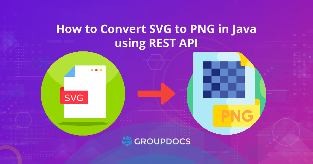 تحويل SVG إلى PNG في Java باستخدام GroupDocs.Conversion Cloud REST API