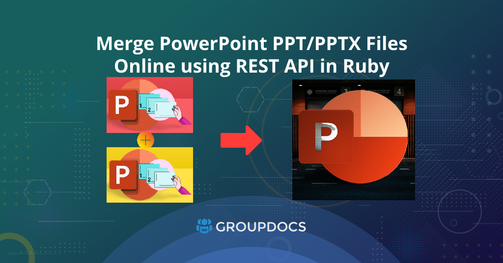 كيفية دمج ودمج ملفات PowerPoint PPT PPTX عبر الإنترنت باستخدام REST API في Ruby