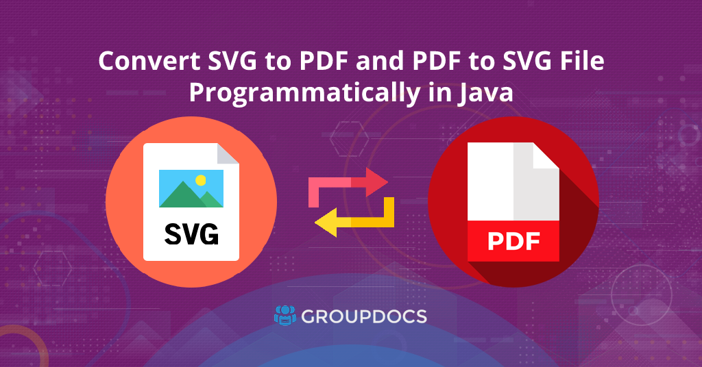 How to Convert from PDF to SVG and from SVG to PDF in Java 