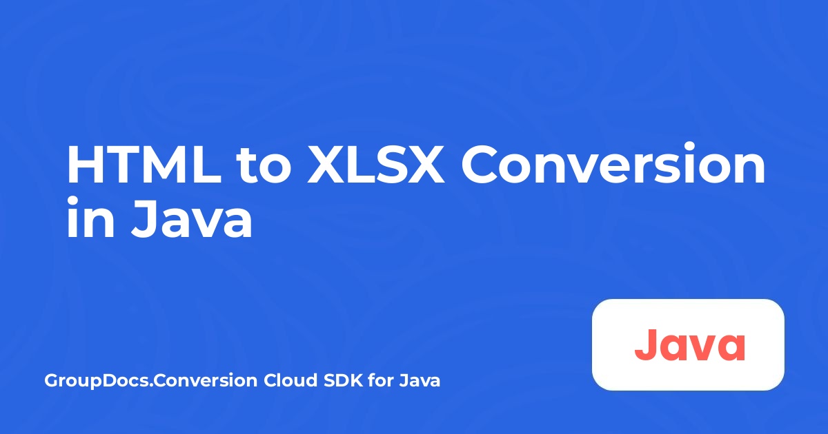HTML to XLSX Conversion in Java