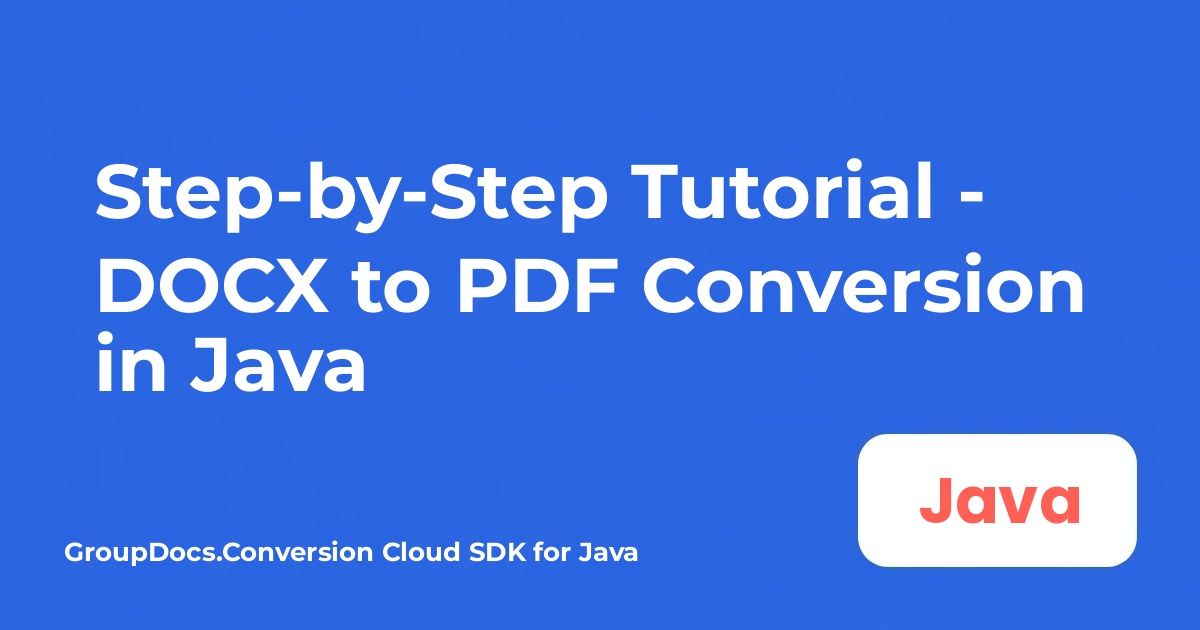 Step-by-Step Tutorial - DOCX to PDF Conversion in Java
