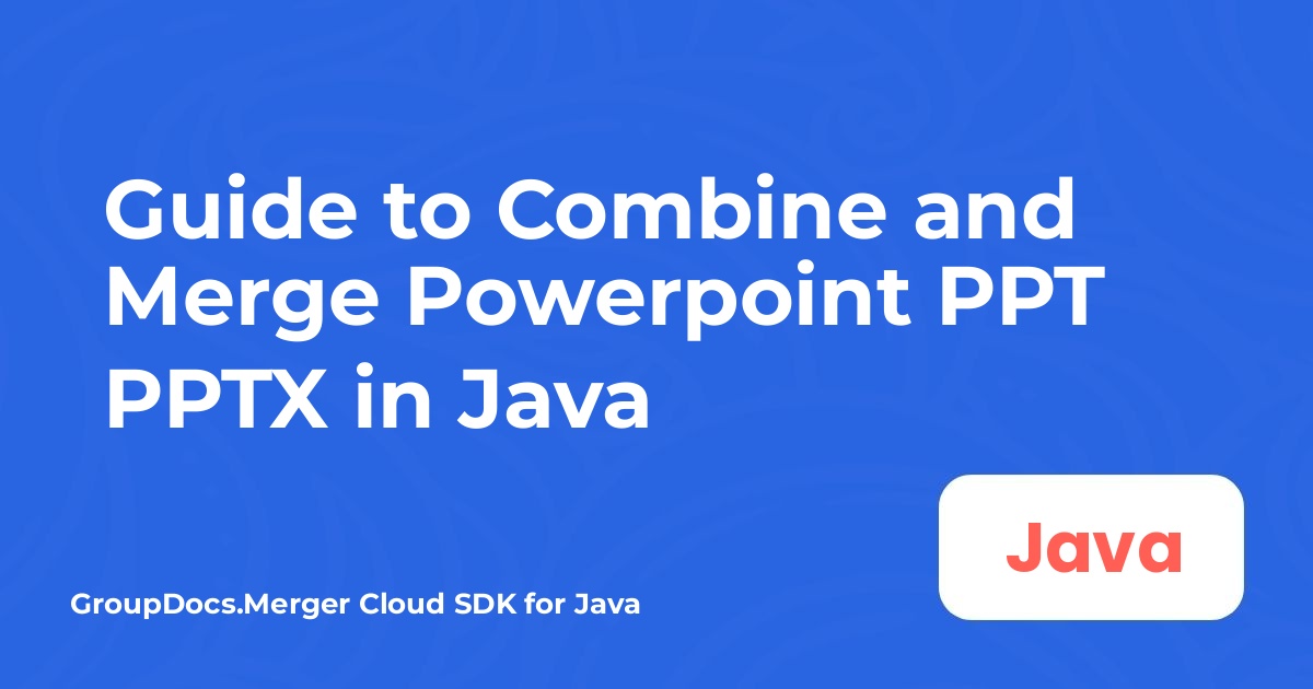 Guide pour combiner et fusionner Powerpoint PPT PPTX en Java