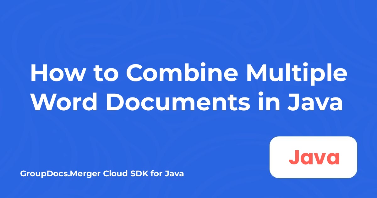 How to Combine Multiple Word Documents in Java