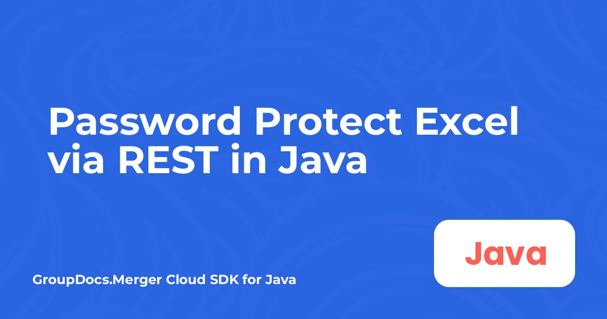 ป้องกัน Excel ด้วยรหัสผ่านผ่าน REST ใน Java