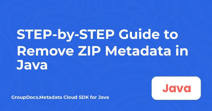 Hướng dẫn TỪ BƯỚC ĐẾN BƯỚC để Xóa siêu dữ liệu ZIP trong Java